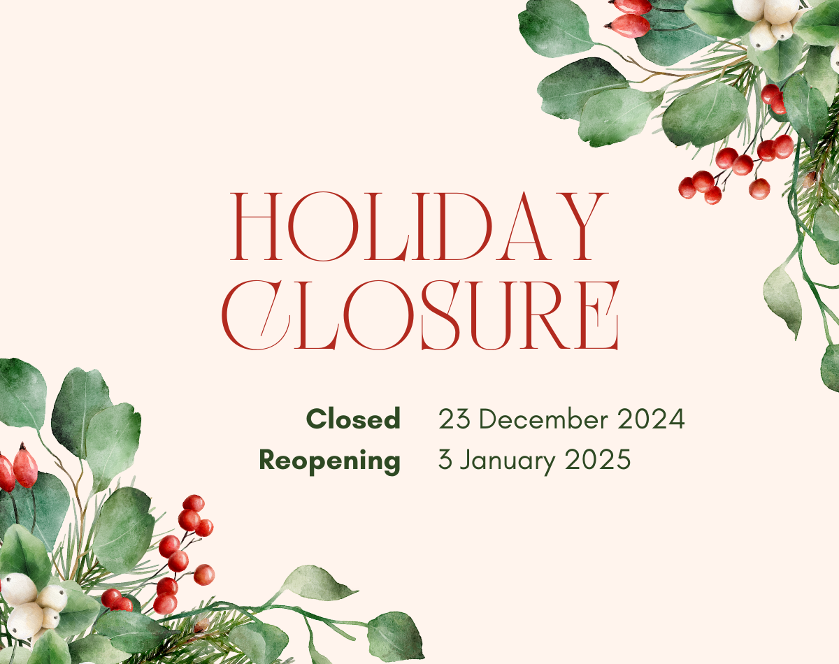 Creme background with holly plants on the corners. Text reads Holiday Closure: Closed 23 December 2024. Reopening 3 January 2025