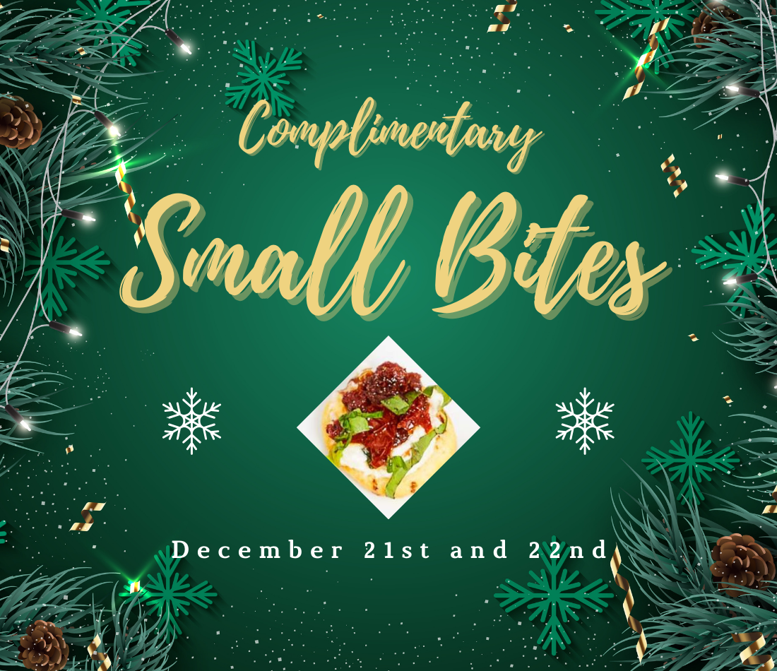 Dark green background with images of snowflakes and pine leaves along the edges. Text reads Complimentary Small Bites December 21st and 22nd